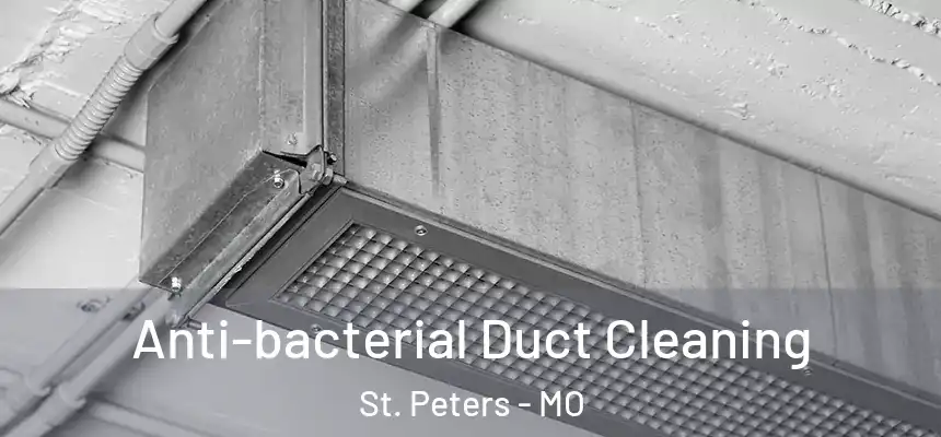  Anti-bacterial Duct Cleaning St. Peters - MO