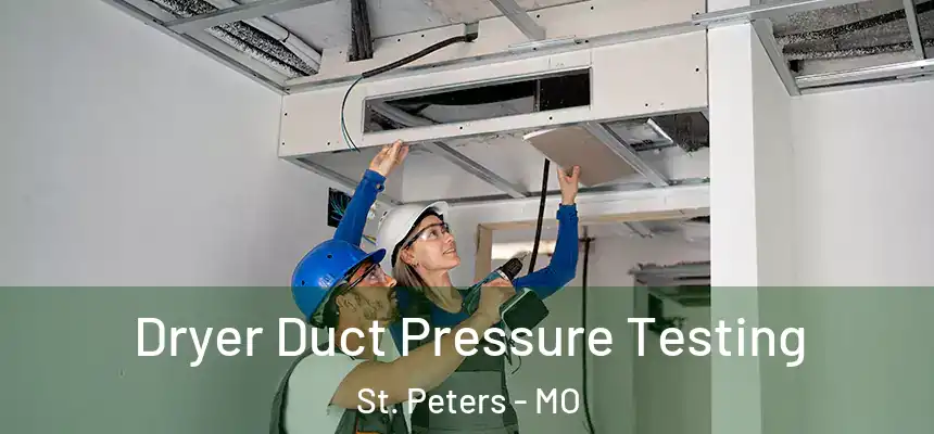 Dryer Duct Pressure Testing St. Peters - MO