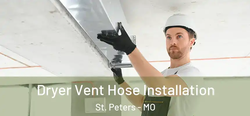  Dryer Vent Hose Installation St. Peters - MO