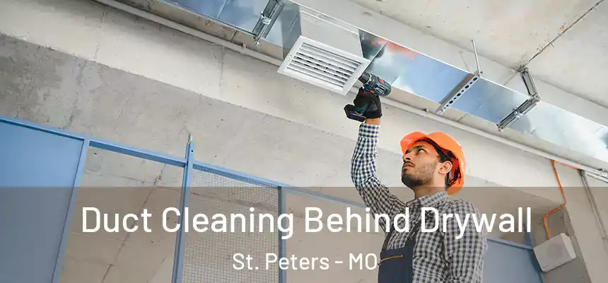 Duct Cleaning Behind Drywall St. Peters - MO