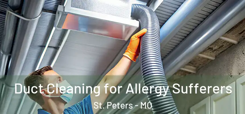  Duct Cleaning for Allergy Sufferers St. Peters - MO