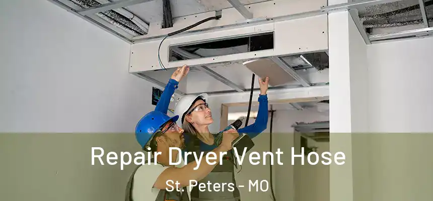 Repair Dryer Vent Hose St. Peters - MO