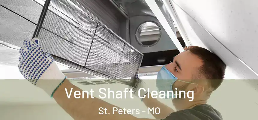  Vent Shaft Cleaning St. Peters - MO