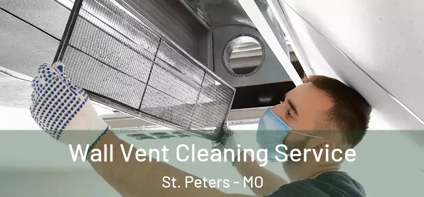  Wall Vent Cleaning Service St. Peters - MO
